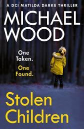 Icon image Stolen Children (DCI Matilda Darke Thriller, Book 6)
