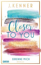 Icon image Closer to you (3): Erkenne mich: Roman