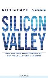 Icon image Silicon Valley: Was aus dem mächtigsten Tal der Welt auf uns zukommt