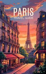 Icon image Paris Travel Guide 2025: Must-see attractions, wonderful hotels, excellent restaurants, valuable tips and so much more!