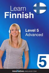 Icon image Learn Finnish - Level 5: Advanced, Volume 1: Lessons 1-25