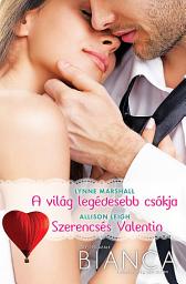 Icon image Bianca 289–290. kötet: A világ legédesebb csókja, Szerencsés Valentin