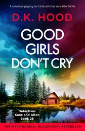Icon image Good Girls Don't Cry: A completely gripping and totally addictive serial killer thriller
