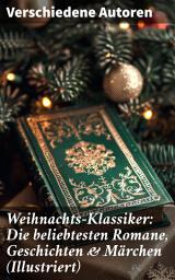 Icon image Weihnachts-Klassiker: Die beliebtesten Romane, Geschichten & Märchen (Illustriert): Eine literarische Reise durch die Weihnachtszeit