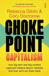 Icon image Chokepoint Capitalism: how big tech and big content captured creative labour markets, and how we’ll win them back