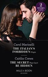 Icon image The Italian's Forbidden Virgin / The Secret That Can't Be Hidden: The Italian's Forbidden Virgin (Those Notorious Romanos) / The Secret That Can't Be Hidden (Mills & Boon Modern)