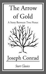 Icon image The Arrow of Gold: A Story Between Two Notes
