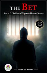 Icon image The Bet: Anton P. Chekhov's Wager On Human Nature: Most Valuable Bestseller eBooks