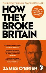 Icon image How They Broke Britain: The Instant Sunday Times Bestseller