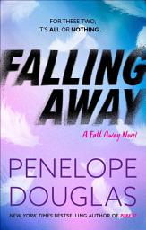 Icon image Falling Away: A powerfully emotional and addictive second chance romance