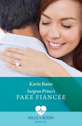 Icon image Surgeon Prince's Fake Fiancée (Royal Docs, Book 1) (Mills & Boon Medical)