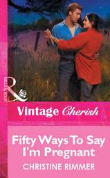 Icon image Fifty Ways To Say I'm Pregnant (Mills & Boon Vintage Cherish)