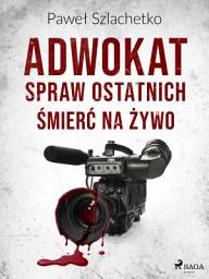 Icon image Adwokat spraw ostatnich. Śmierć na żywo: Tom 3