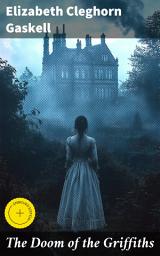 Icon image The Doom of the Griffiths: Enriched edition. Unveiling family secrets and pride: A Victorian cautionary tale