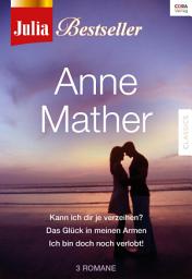 Icon image Julia Bestseller - Anne Mather 1: Kann ich dir je verzeihen? / Das Glück in meinen Armen / Ich bin doch noch verlobt!