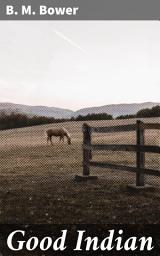 Icon image Good Indian: Love, loyalty, and culture clash on the American frontier