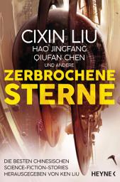 Icon image Zerbrochene Sterne: Erzählungen - Mit einer bislang unveröffentlichten Story von Cixin Liu