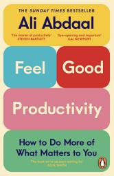 Icon image Feel-Good Productivity: How to Do More of What Matters to You