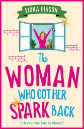 Icon image The Woman Who Got Her Spark Back: Discover the hilarious, feel-good read from Fiona Gibson