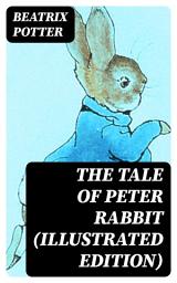 Icon image The Tale of Peter Rabbit (Illustrated Edition)