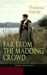 Icon image FAR FROM THE MADDING CROWD (British Classics Series): Historical Romance Novel