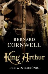 Icon image King Arthur: Der Winterkönig: Historischer Roman