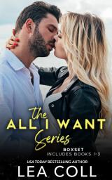 Icon image All I Want Series (Books 1-3): A Small Town Romance Box Set