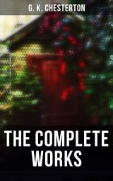 Icon image The Complete Works: 200+ Novels, Historical Works, Theological Books, Essays, Short Stories, Plays & Poems