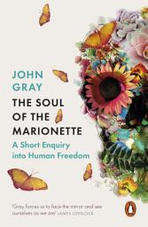 Icon image The Soul of the Marionette: A Short Enquiry into Human Freedom