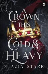 Icon image A Crown This Cold and Heavy: The enchanting slow burn romantasy series for fans of Raven Kennedy . . .