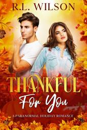 Icon image Thankful For You: A Paranormal Holiday Romance