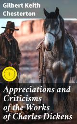 Icon image Appreciations and Criticisms of the Works of Charles Dickens: Enriched edition. A Fresh Perspective on Dickens's Literary Legacy