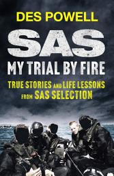 Icon image SAS: My Trial By Fire: True Stories and Life Lessons from SAS Selection
