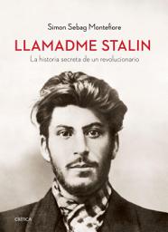 Icon image Llamadme Stalin: La historia secreta de un revolucionario