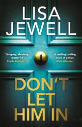 Icon image Don’t Let Him In: The addictive #1 Sunday Times bestselling psychological thriller from the author of None of This is True