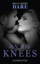 Icon image On His Knees (Mills & Boon Dare)
