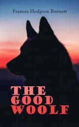 Icon image The Good Wolf: Including Barty Crusoe and His Man Saturday