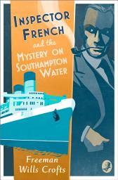 Icon image Inspector French and the Mystery on Southampton Water (Inspector French, Book 9)