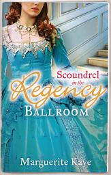Icon image Scoundrel in the Regency Ballroom: The Rake and the Heiress / Innocent in the Sheikh's Harem