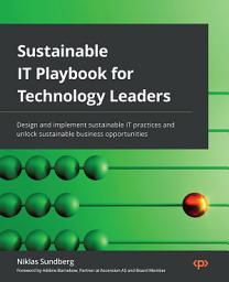 Icon image Sustainable IT Playbook for Technology Leaders: Design and implement sustainable IT practices and unlock sustainable business opportunities