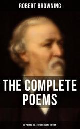 Icon image The Complete Poems of Robert Browning - 22 Poetry Collections in One Edition: My Last Duchess, Porphyria's Lover, The Pied Piper of Hamelin, Christmas-Eve, Easter-Day…