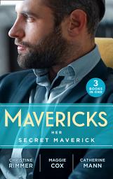 Icon image Mavericks: Her Secret Maverick: Marooned with the Maverick (Montana Mavericks: Rust Creek Cowboys) / An Inconvenient Affair / A Rule Worth Breaking