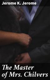 Icon image The Master of Mrs. Chilvers: An Improbable Comedy