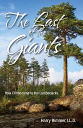 Icon image The Last of the Giants: How Christ Came to the Lumberjacks