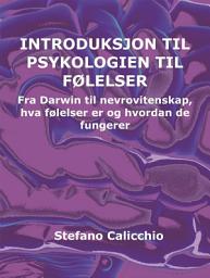 Icon image Introduksjon til psykologi av følelser: Fra Darwin til nevrovitenskap, hva følelser er og hvordan de fungerer