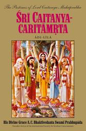 Icon image Sri Caitanya-caritamrta, Adi-lila: The Pastimes of Lord Caitanya Mahaprabhu