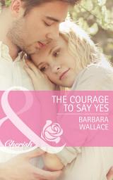 Icon image The Courage To Say Yes (Mills & Boon Cherish)