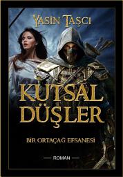 Icon image KUTSAL DÜŞLER: Büyük Bir Aşk ve Kutsal Savaşçıların Efsanesi