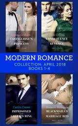 Icon image Modern Romance Collection: April 2018 Books 1 – 4: Castiglione's Pregnant Princess / Consequence of His Revenge / Imprisoned by the Greek's Ring / Blackmailed into the Marriage Bed