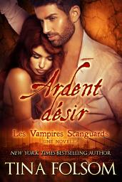 Icon image Ardent désir (Les Vampires Scanguards - Tome 0.5): Une novelle
